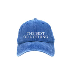 THE BEST OR NOTHING CAP