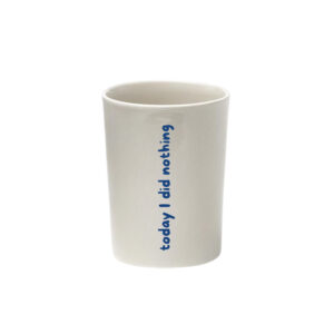 TODAY I DID NOTHING CUP